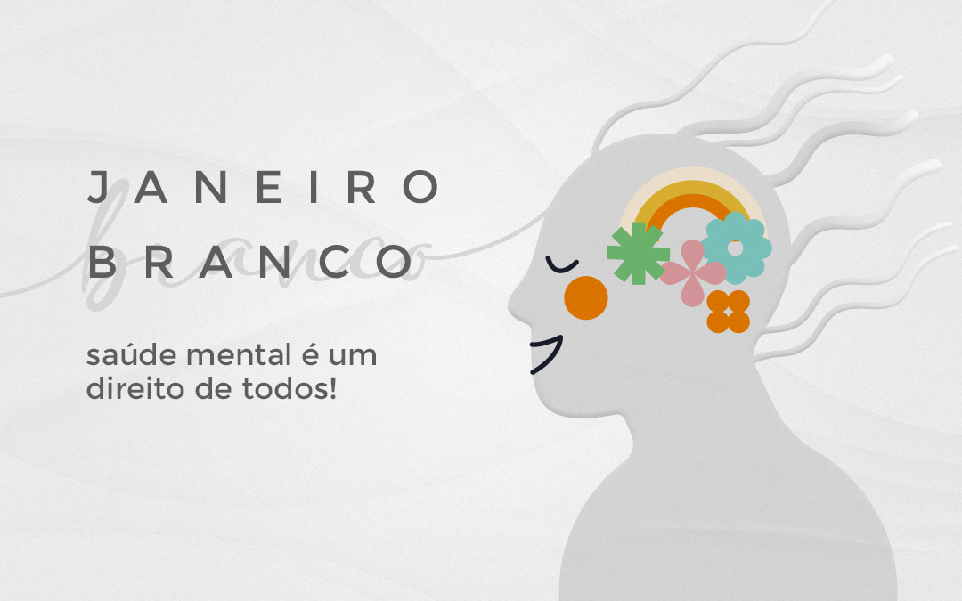 JANEIRO BRANCO: saúde mental é um direito de todos!